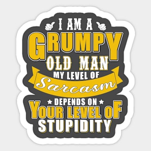 I am a Grumpy Old Man, My Level Of Sarcasm Depends On Your Level Of Stupidity Sticker
